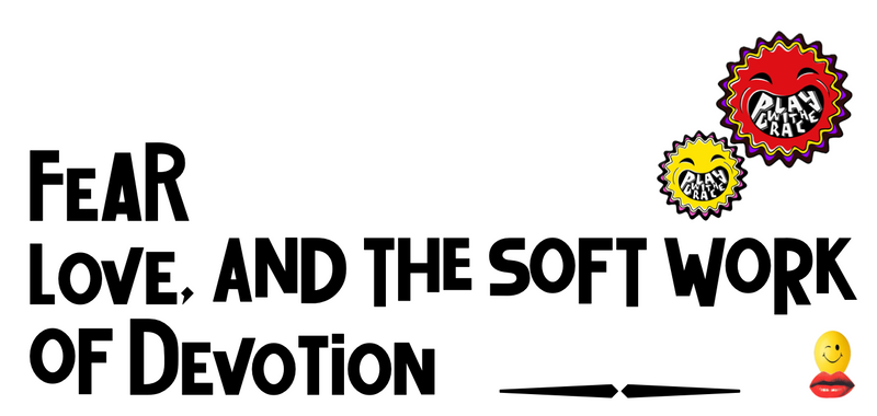 FEAR LOVE, and the soft work of DEVOTION